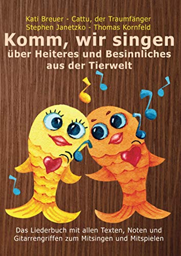 Komm, wir singen über Heiteres und Besinnliches aus der Tierwelt: Das Liederbuch mit allen Texten, Noten und Gitarrengriffen zum Mitsingen und Mitspielen von Verlag Stephen Janetzko