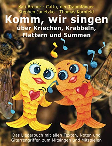 Komm, wir singen über Kriechen, Krabbeln, Flattern und Summen: Das Liederbuch mit allen Texten, Noten und Gitarrengriffen zum Mitsingen und Mitspielen ... Liederbuchreihe mit Goldfischcover, Band 7)