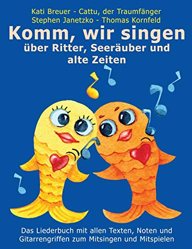 Komm, wir singen über Ritter, Seeräuber und alte Zeiten: Das Liederbuch mit allen Texten, Noten und Gitarrengriffen zum Mitsingen und Mitspielen ... Liederbuchreihe mit Goldfischcover, Band 3)