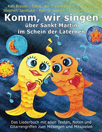 Komm, wir singen über Sankt Martin im Schein der Laternen: Das Liederbuch mit allen Texten, Noten und Gitarrengriffen zum Mitsingen und Mitspielen ... Liederbuchreihe mit Goldfischcover, Band 8) von Independently Published