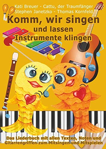 Komm, wir singen und lassen Instrumente klingen: Das Liederbuch mit allen Texten, Noten und Gitarrengriffen zum Mitsingen und Mitspielen (Komm, wir ... Liederbuchreihe mit Goldfischcover, Band 15)