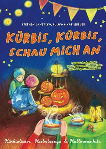 Kürbis, Kürbis, schau mich an - Kürbislieder, Herbstsongs & Halloweenhits: Das Liederbuch mit allen Texten, Noten und Gitarrengriffen zum Mitsingen und Mitspielen von Verlag Stephen Janetzko