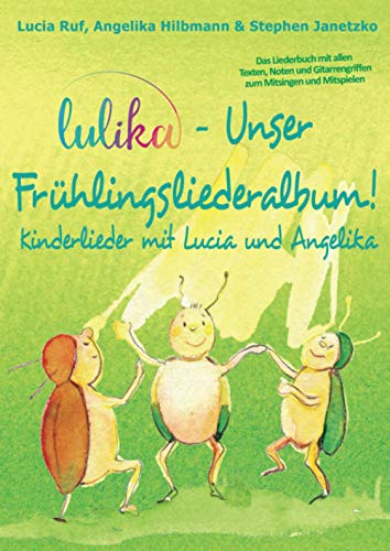 LULIKA - Unser Frühlingsliederalbum: Das Liederbuch mit allen Texten, Noten und Gitarrengriffen zum Mitsingen und Mitspielen LULIKA - Unser Frühlingsliederalbum: Das Liederbuch mit allen Texten, Noten und Gitarrengriffen zum Mitsingen und Mitspielen