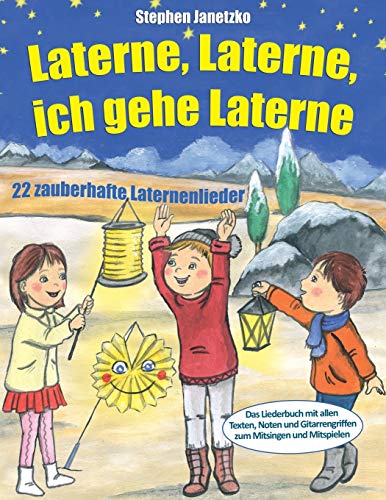 Laterne, Laterne, ich gehe Laterne - 22 zauberhafte Laternenlieder: Das Liederbuch mit allen Texten, Noten und Gitarrengriffen zum Mitsingen und Mitspielen