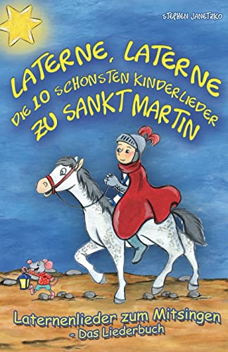 Laterne, Laterne - Die 10 schönsten Kinderlieder zu Sankt Martin: Das Liederbuch mit allen Texten, Noten und Gitarrengriffen zum Mitsingen und Mitspielen Laterne, Laterne - Die 10 schönsten Kinderlieder zu Sankt Martin: Das Liederbuch mit allen Texten, Noten und Gitarrengriffen zum Mitsingen und Mitspielen