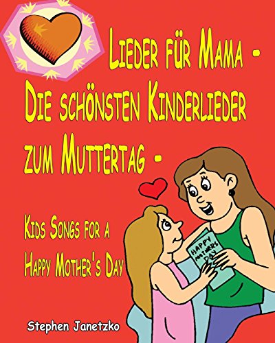 Lieder für Mama - Die schönsten Kinderlieder zum Muttertag - Kids Songs for a Happy Mother's Day: Das Liederbuch mit allen Texten, Noten und Gitarrengriffen zum Mitsingen und Mitspielen Lieder für Mama - Die schönsten Kinderlieder zum Muttertag - Kids Songs for a Happy Mother's Day: Das Liederbuch mit allen Texten, Noten und Gitarrengriffen zum Mitsingen und Mitspielen von Verlag Stephen Janetzko