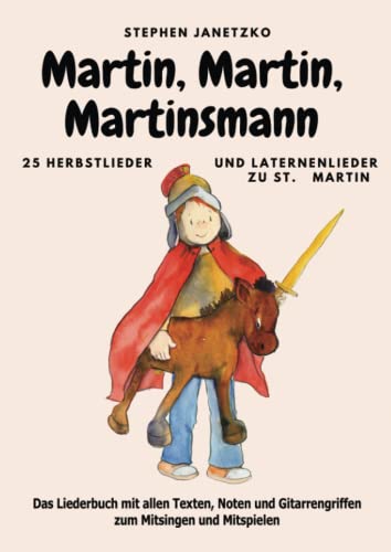 Martin, Martin, Martinsmann: 25 Herbstlieder und Laternenlieder zu St. Martin von Verlag Stephen Janetzko
