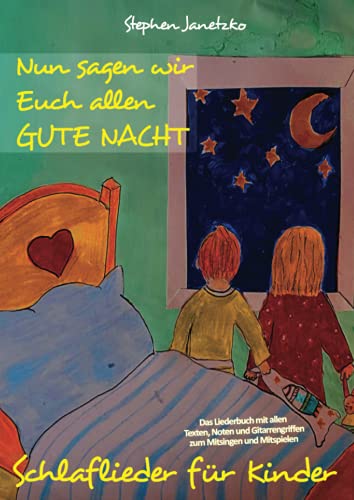 Nun sagen wir Euch allen GUTE NACHT - Schlaflieder für Kinder: Das Liederbuch mit allen Texten, Noten und Gitarrengriffen zum Mitsingen und Mitspielen