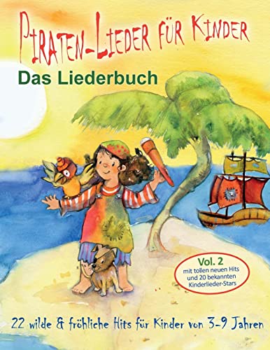 Piraten-Lieder für Kinder (Vol. 2) - Das Liederbuch: 22 wilde und fröhliche Hits für Kinder von 3-9 Jahren mit tollen neuen Hits und 20 bekannten Kinderlieder-Stars
