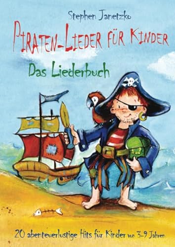 Piraten-Lieder für Kinder - 20 abenteuerlustige Lieder für Kinder: Noten & Materialien - Das Liederbuch mit Texten, Noten und Gitarrengriffen zum Mitsingen und Mitspielen