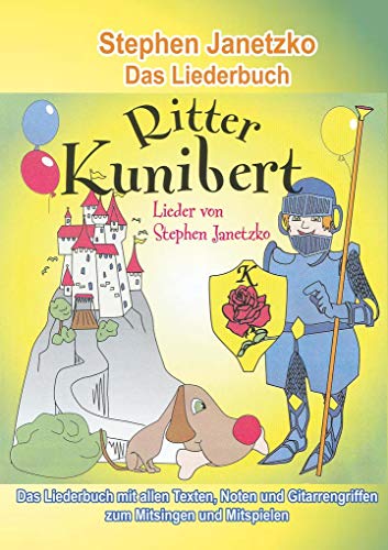 Ritter Kunibert - 20 fröhliche Kinderlieder fürs ganze Jahr: Das Liederbuch mit allen Texten, Noten und Gitarrengriffen zum Mitsingen und Mitspielen