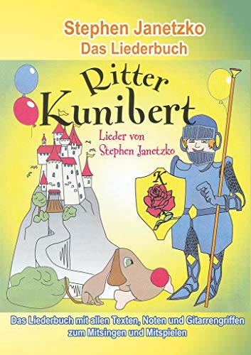 Ritter Kunibert - 20 fröhliche Kinderlieder fürs ganze Jahr: Das Liederbuch mit allen Texten, Noten und Gitarrengriffen zum Mitsingen und Mitspielen Ritter Kunibert - 20 fröhliche Kinderlieder fürs ganze Jahr: Das Liederbuch mit allen Texten, Noten und Gitarrengriffen zum Mitsingen und Mitspielen von Verlag Stephen Janetzko
