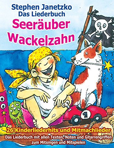Seeräuber Wackelzahn - 26 Kinderliederhits + Mitmachlieder: Das Liederbuch mit allen Texten, Noten und Gitarrengriffen zum Mitsingen und Mitspielen
