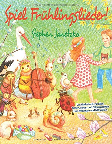 Spiel Frühlingslieder!: Das Liederbuch mit allen Texten, Noten und Gitarrengriffen zum Mitsingen und Mitspielen Spiel Frühlingslieder!: Das Liederbuch mit allen Texten, Noten und Gitarrengriffen zum Mitsingen und Mitspielen