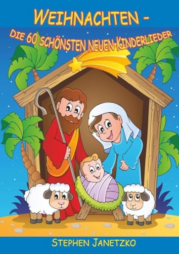 Weihnachten - Die 60 schönsten neuen Kinderlieder: Wunderschöne neue Winterlieder, Advents- und Weihnachtslieder. Das Liederbuch mit allen Texten, ... Gitarrengriffen zum Mitsingen und Mitspielen Weihnachten - Die 60 schönsten neuen Kinderlieder: Wunderschöne neue Winterlieder, Advents- und Weihnachtslieder. Das Liederbuch mit allen Texten, ... Gitarrengriffen zum Mitsingen und Mitspielen von Verlag Stephen Janetzko