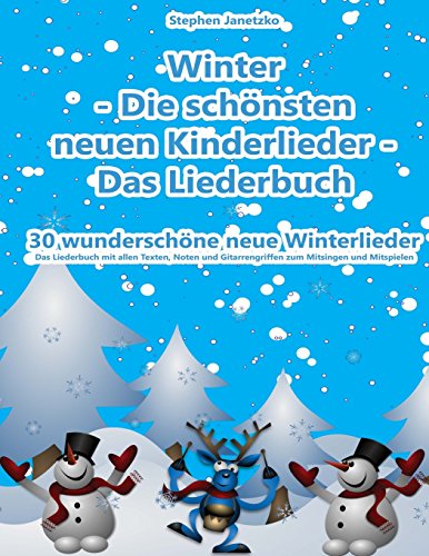 Winter - Die schönsten neuen Kinderlieder - 30 wunderschöne neue Winterlieder: Das Liederbuch mit allen Texten, Noten und Gitarrengriffen zum Mitsingen und Mitspielen Winter - Die schönsten neuen Kinderlieder - 30 wunderschöne neue Winterlieder: Das Liederbuch mit allen Texten, Noten und Gitarrengriffen zum Mitsingen und Mitspielen von CREATESPACE
