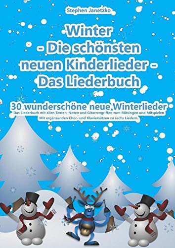 Winter - Die schönsten neuen Kinderlieder - Das Liederbuch: 30 wunderschöne neue Winterlieder. Mit ergänzenden Chor- und Klaviersätzen zu sechs Liedern von Verlag Stephen Janetzko