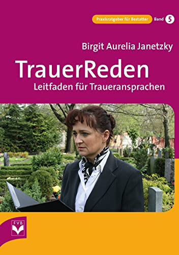 TrauerReden: Leitfaden für Traueransprachen (Praxisratgeber für Bestatter)