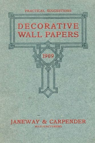 Decorative Wall Papers: Practical Suggestions From the Retailer's Exclusive Line for 1909 von Kmc Timeless Treasures