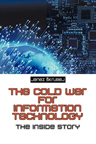 The Cold War for Information Technology: The Inside Story