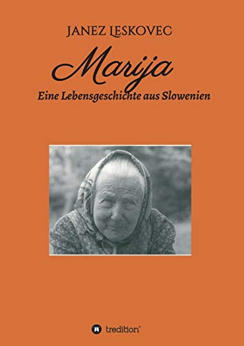 Marija: Eine Lebensgeschichte aus Slowenien