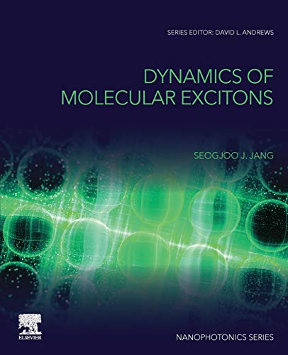 Dynamics of Molecular Excitons: Theories and Applications (Nanophotonics) von Elsevier