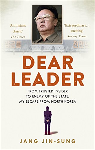 Dear Leader: North Korea's senior propagandist exposes shocking truths behind the regime Dear Leader: North Korea's senior propagandist exposes shocking truths behind the regime
