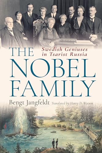 The Nobel Family: Swedish Geniuses in Tsarist Russia von Bloomsbury Academic