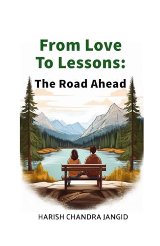 From Love to Lessons: The Road Ahead: The Tale of Friendship that blew up and burned to ashes von Independent