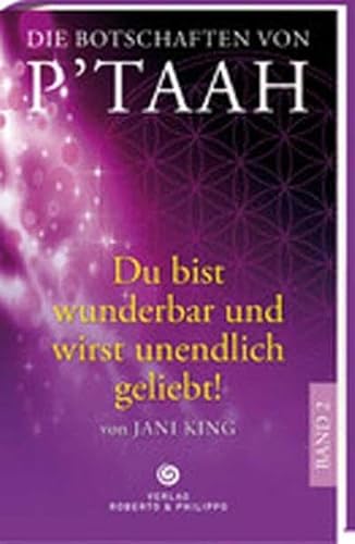 Die Botschaften von P´taah - Du bist wunderbar und wirst unendlich geliebt (Band 2)