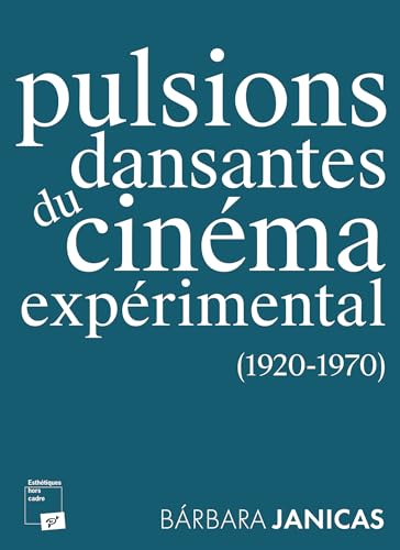 Pulsions dansantes du cinéma expérimental (1920-1970) von PU VINCENNES