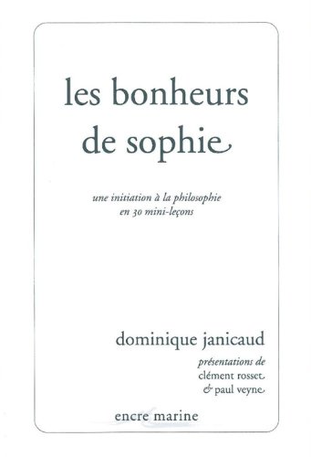 Les Bonheurs de Sophie: Une Initiation a la Philosophie En 30 Mini-Lecons: An Initiation to Philosophy in 30 Mini-Lessons (Encre Marine)