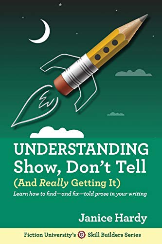 Understanding Show, Don't Tell: And Really Getting It von Janice Hardy