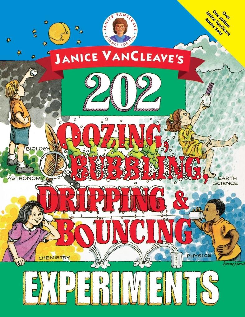 Janice VanCleave's 202 Oozing Bubbling Dripping and Bouncing Experiments von John Wiley & Sons