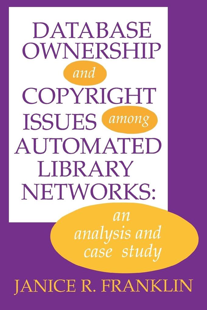 Database Ownership and Copyright Issues Among Automated Library Networks von Ablex Publishing Corp.