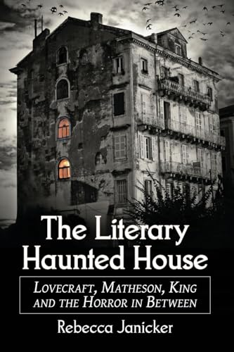 The Literary Haunted House: Lovecraft, Matheson, King and the Horror in Between von McFarland