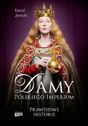 Damy polskiego imperium. Kobiety, które zbudowały mocarstwo