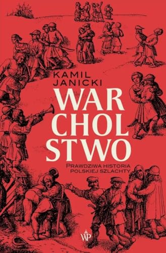 Warcholstwo: Prawdziwa historia polskiej szlachty