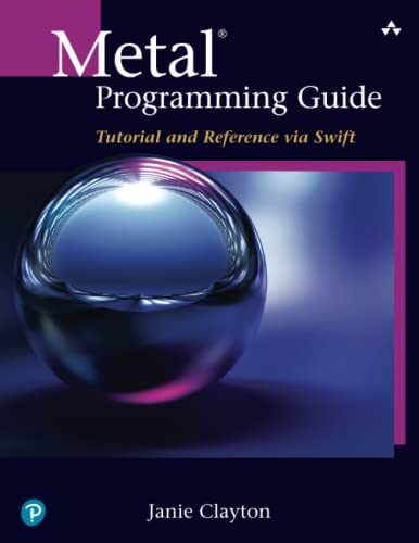 Metal Programming Guide: Tutorial and Reference via Swift von Addison-Wesley Professional