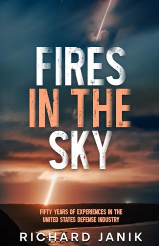 Fires in the Sky: Fifty Years of Experiences in the United States Defense Industry von selfpublishing.com