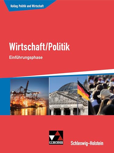 Kolleg Politik und Wirtschaft – Schleswig-Holstein / Kolleg Politik und Wirtschaft S-H Einführungsphase: Wirtschaft/Politik für die Oberstufe (Kolleg ... Wirtschaft/Politik für die Oberstufe) von Buchner, C.C. Verlag