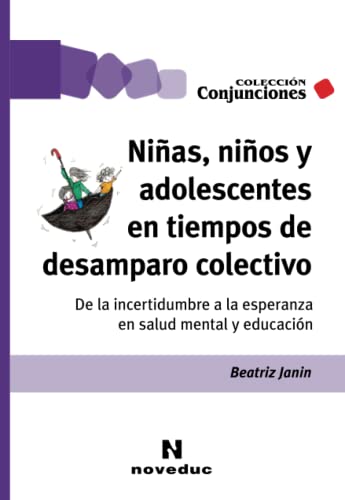 Niñas, niños y adolescentes en tiempos de desamparo colectivo: De la incertidumbre a la esperanza en salud mental y educación (Conjunciones, Band 76) von NOVEDUC