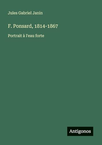 F. Ponsard, 1814-1867: Portrait à l'eau forte von Antigonos Verlag