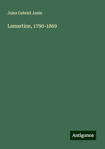 Lamartine, 1790-1869 von Antigonos Verlag
