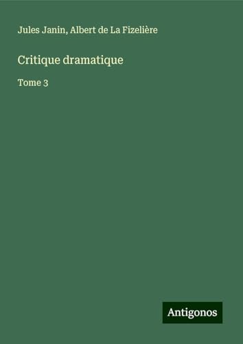 Critique dramatique: Tome 3 von Antigonos Verlag