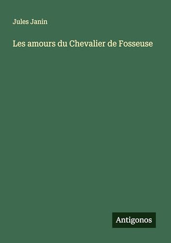 Les amours du Chevalier de Fosseuse von Antigonos Verlag