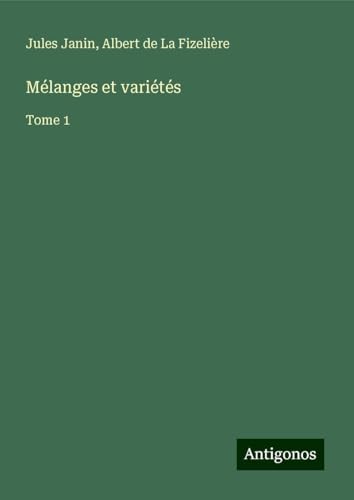 Mélanges et variétés: Tome 1 von Antigonos Verlag
