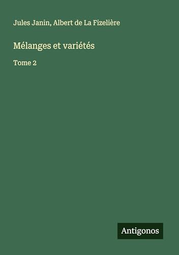 Mélanges et variétés: Tome 2 von Antigonos Verlag