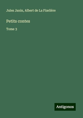 Petits contes: Tome 3 von Antigonos Verlag