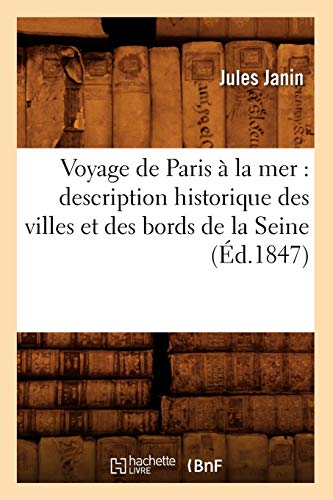 Voyage de Paris à la mer : description historique des villes et des bords de la Seine (Éd.1847) (Histoire)